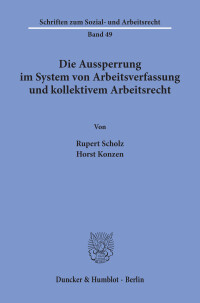 Die Aussperrung im System von Arbeitsverfassung und kollektivem Arbeitsrecht