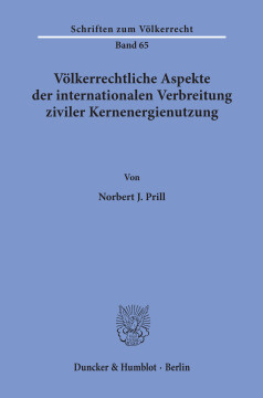 Völkerrechtliche Aspekte der internationalen Verbreitung ziviler Kernenergienutzung Völkerrechtliche Aspekte der internationalen Verbreitung ziviler Kernenergienutzung