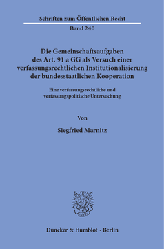 Die Gemeinschaftsaufgaben des Art. 91 a GG als Versuch einer verfassungsrechtlichen Institutionalisierung der bundesstaatlichen Kooperation Die Gemeinschaftsaufgaben des Art. 91 a GG als Versuch einer verfassungsrechtlichen Institutionalisierung der bundesstaatlichen Kooperation
