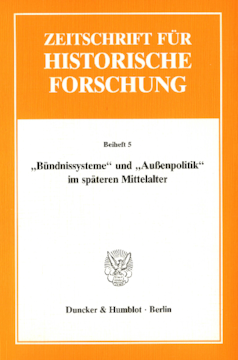 »Bündnissysteme« und »Außenpolitik« im späteren Mittelalter »Bündnissysteme« und »Außenpolitik« im späteren Mittelalter
