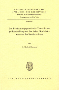 Die Bestimmungsgründe der Zentralbankgeldbeschaffung und der freien Liquiditätsreserven der Kreditinstitute Die Bestimmungsgründe der Zentralbankgeldbeschaffung und der freien Liquiditätsreserven der Kreditinstitute