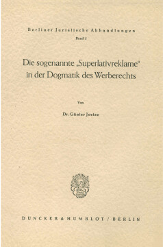 Die sogenannte »Superlativreklame« in der Dogmatik des Werberechts Die sogenannte »Superlativreklame« in der Dogmatik des Werberechts