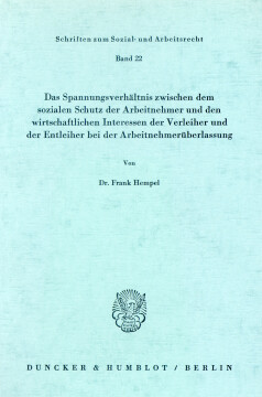 Das Spannungsverhältnis zwischen dem sozialen Schutz der Arbeitnehmer und den wirtschaftlichen Interessen der Verleiher und der Entleiher bei der Arbeitnehmerüberlassung Das Spannungsverhältnis zwischen dem sozialen Schutz der Arbeitnehmer und den wirtschaftlichen Interessen der Verleiher und der Entleiher bei der Arbeitnehmerüberlassung