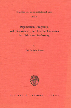 Organisation, Programm und Finanzierung der Rundfunkanstalten im Lichte der Verfassung Organisation, Programm und Finanzierung der Rundfunkanstalten im Lichte der Verfassung