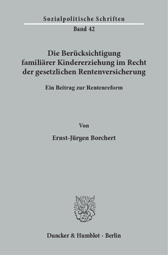 Die Berücksichtigung familiärer Kindererziehung im Recht der gesetzlichen Rentenversicherung Die Berücksichtigung familiärer Kindererziehung im Recht der gesetzlichen Rentenversicherung