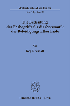 Die Bedeutung des Ehrbegriffs für die Systematik der Beleidigungstatbestände Die Bedeutung des Ehrbegriffs für die Systematik der Beleidigungstatbestände