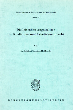 Die leitenden Angestellten im Koalitions- und Arbeitskampfrecht Die leitenden Angestellten im Koalitions- und Arbeitskampfrecht