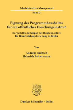 Eignung des Programmhaushaltes für ein öffentliches Forschungsinstitut, dargestellt am Beispiel des Bundesinstituts für Berufsbildungsforschung in Berlin Eignung des Programmhaushaltes für ein öffentliches Forschungsinstitut, dargestellt am Beispiel des Bundesinstituts für Berufsbildungsforschung in Berlin
