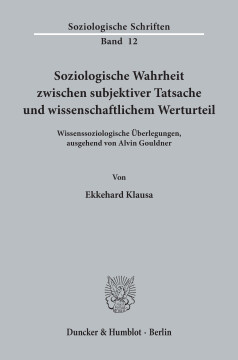 Soziologische Wahrheit zwischen subjektiver Tatsache und wissenschaftlichem Werturteil Soziologische Wahrheit zwischen subjektiver Tatsache und wissenschaftlichem Werturteil