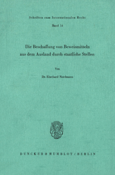 Die Beschaffung von Beweismitteln aus dem Ausland durch staatliche Stellen Die Beschaffung von Beweismitteln aus dem Ausland durch staatliche Stellen