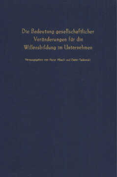 Die Bedeutung gesellschaftlicher Veränderungen für die Willensbildung im Unternehmen Die Bedeutung gesellschaftlicher Veränderungen für die Willensbildung im Unternehmen
