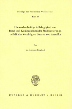 Die wechselseitige Abhängigkeit von Bund und Kommunen in der Stadtsanierungspolitik der Vereinigten Staaten von Amerika Die wechselseitige Abhängigkeit von Bund und Kommunen in der Stadtsanierungspolitik der Vereinigten Staaten von Amerika