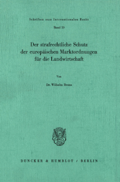 Der strafrechtliche Schutz der europäischen Marktordnungen für die Landwirtschaft Der strafrechtliche Schutz der europäischen Marktordnungen für die Landwirtschaft