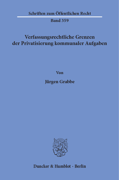 Verfassungsrechtliche Grenzen der Privatisierung kommunaler Aufgaben Verfassungsrechtliche Grenzen der Privatisierung kommunaler Aufgaben