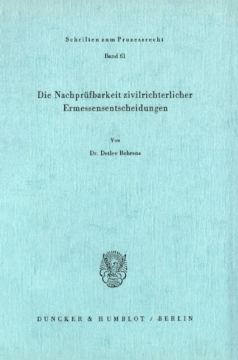 Die Nachprüfbarkeit zivilrichterlicher Ermessensentscheidungen Die Nachprüfbarkeit zivilrichterlicher Ermessensentscheidungen