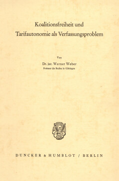 Koalitionsfreiheit und Tarifautonomie als Verfassungsproblem Koalitionsfreiheit und Tarifautonomie als Verfassungsproblem