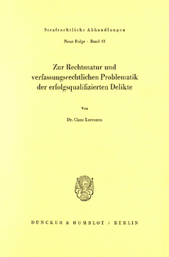 Zur Rechtsnatur und verfassungsrechtlichen Problematik der erfolgsqualifizierten Delikte Zur Rechtsnatur und verfassungsrechtlichen Problematik der erfolgsqualifizierten Delikte