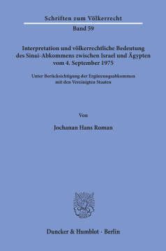 Interpretation und völkerrechtliche Bedeutung des Sinai-Abkommens zwischen Israel und Ägypten vom 4. September 1975 unter Berücksichtigung der Ergänzungsabkommen mit den Vereinigten Staaten Interpretation und völkerrechtliche Bedeutung des Sinai-Abkommens zwischen Israel und Ägypten vom 4. September 1975 unter Berücksichtigung der Ergänzungsabkommen mit den Vereinigten Staaten