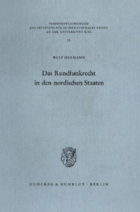 Das Rundfunkrecht in den nordischen Staaten - Dänemark, Finnland, Island, Norwegen, Schweden - Analyse und Dokumentation