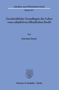 Geschichtliche Grundlagen der Lehre vom subjektiven öffentlichen Recht Geschichtliche Grundlagen der Lehre vom subjektiven öffentlichen Recht