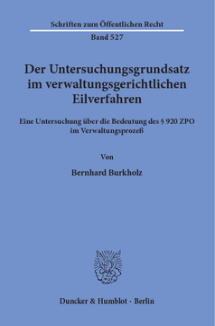 Der Untersuchungsgrundsatz im verwaltungsgerichtlichen Eilverfahren Der Untersuchungsgrundsatz im verwaltungsgerichtlichen Eilverfahren