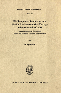Die Kompetenz-Kompetenz zum Abschluß völkerrechtlicher Verträge in der italienischen Lehre Die Kompetenz-Kompetenz zum Abschluß völkerrechtlicher Verträge in der italienischen Lehre