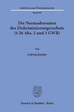 Die Normadressaten des Diskriminierungsverbots (§ 26 Abs. 2 und 3 GWB) Die Normadressaten des Diskriminierungsverbots (§ 26 Abs. 2 und 3 GWB)