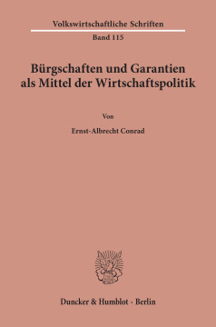 Bürgschaften und Garantien als Mittel der Wirtschaftspolitik Bürgschaften und Garantien als Mittel der Wirtschaftspolitik