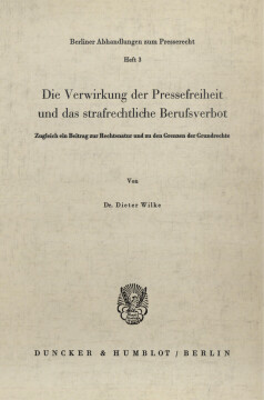 Die Verwirkung der Pressefreiheit und das strafrechtliche Berufsverbot Die Verwirkung der Pressefreiheit und das strafrechtliche Berufsverbot
