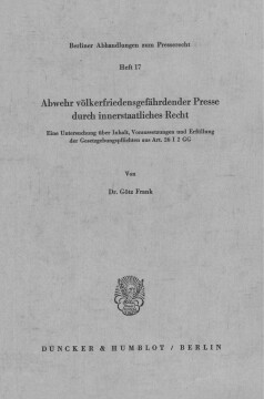 Abwehr völkerfriedensgefährdender Presse durch innerstaatliches Recht Abwehr völkerfriedensgefährdender Presse durch innerstaatliches Recht