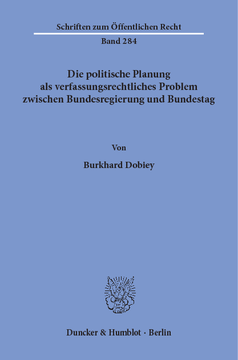 Die politische Planung als verfassungsrechtliches Problem zwischen Bundesregierung und Bundestag Die politische Planung als verfassungsrechtliches Problem zwischen Bundesregierung und Bundestag