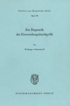 Zur Dogmatik des Einwendungsdurchgriffs Zur Dogmatik des Einwendungsdurchgriffs