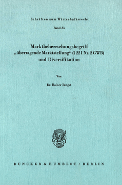 Marktbeherrschungsbegriff »überragende Marktstellung« (§ 22 I Nr. 2 GWB) und Diversifikation Marktbeherrschungsbegriff »überragende Marktstellung« (§ 22 I Nr. 2 GWB) und Diversifikation