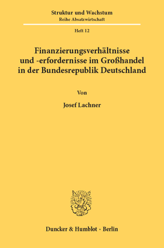 Finanzierungsverhältnisse und -erfordernisse im Großhandel in der Bundesrepublik Deutschland Finanzierungsverhältnisse und -erfordernisse im Großhandel in der Bundesrepublik Deutschland