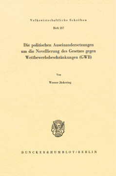 Die politischen Auseinandersetzungen um die Novellierung des Gesetzes gegen Wettbewerbsbeschränkungen (GWB) Die politischen Auseinandersetzungen um die Novellierung des Gesetzes gegen Wettbewerbsbeschränkungen (GWB)
