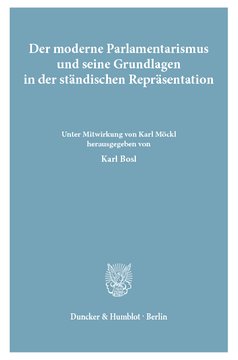 Der moderne Parlamentarismus und seine Grundlagen in der ständischen Repräsentation Der moderne Parlamentarismus und seine Grundlagen in der ständischen Repräsentation