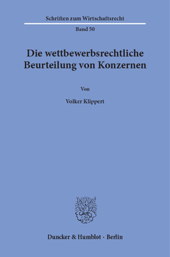 Die wettbewerbsrechtliche Beurteilung von Konzernen Die wettbewerbsrechtliche Beurteilung von Konzernen