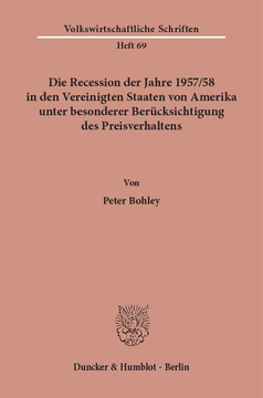 Die Recession der Jahre 1957/58 in den Vereinigten Staaten von Amerika unter besonderer Berücksichtigung des Preisverhaltens Die Recession der Jahre 1957/58 in den Vereinigten Staaten von Amerika unter besonderer Berücksichtigung des Preisverhaltens
