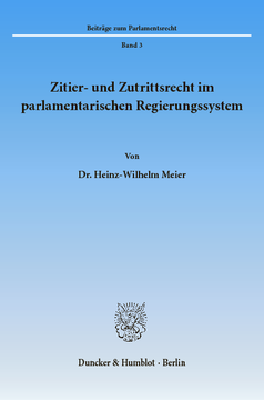 Zitier- und Zutrittsrecht im parlamentarischen Regierungssystem Zitier- und Zutrittsrecht im parlamentarischen Regierungssystem
