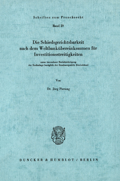 Die Schiedsgerichtsbarkeit nach dem Weltbankübereinkommen für Investitionsstreitigkeiten Die Schiedsgerichtsbarkeit nach dem Weltbankübereinkommen für Investitionsstreitigkeiten