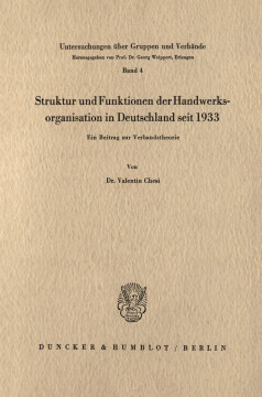 Struktur und Funktionen der Handwerksorganisation in Deutschland seit 1933 Struktur und Funktionen der Handwerksorganisation in Deutschland seit 1933