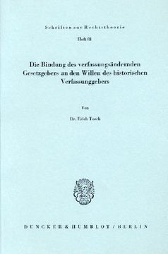 Die Bindung des verfassungsändernden Gesetzgebers an den Willen des historischen Verfassungsgebers Die Bindung des verfassungsändernden Gesetzgebers an den Willen des historischen Verfassungsgebers