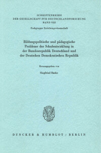 Bildungspolitische und pädagogische Probleme der Schulentwicklung in der Bundesrepublik Deutschland und der Deutschen Demokratischen Republik