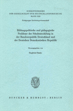 Bildungspolitische und pädagogische Probleme der Schulentwicklung in der Bundesrepublik Deutschland und der Deutschen Demokratischen Republik Bildungspolitische und pädagogische Probleme der Schulentwicklung in der Bundesrepublik Deutschland und der Deutschen Demokratischen Republik