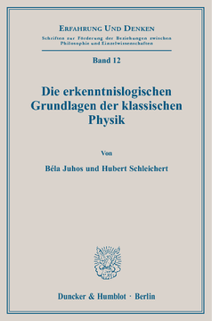 Die erkenntnislogischen Grundlagen der klassischen Physik Die erkenntnislogischen Grundlagen der klassischen Physik