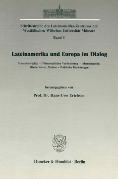 Lateinamerika und Europa im Dialog. Menschenrechte – Wirtschaftliche Verflechtung – Menschenbild, Minderheiten, Medien – Politische Beziehungen Lateinamerika und Europa im Dialog. Menschenrechte – Wirtschaftliche Verflechtung – Menschenbild, Minderheiten, Medien – Politische Beziehungen