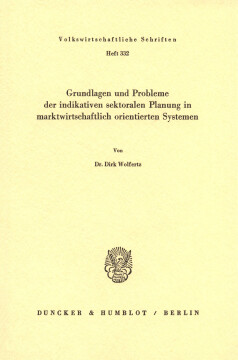 Grundlagen und Probleme der indikativen sektoralen Planung in marktwirtschaftlich orientierten Systemen Grundlagen und Probleme der indikativen sektoralen Planung in marktwirtschaftlich orientierten Systemen
