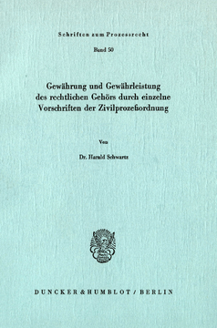 Gewährung und Gewährleistung des rechtlichen Gehörs durch einzelne Vorschriften der Zivilprozeßordnung Gewährung und Gewährleistung des rechtlichen Gehörs durch einzelne Vorschriften der Zivilprozeßordnung