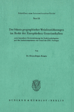 Der Schutz geographischer Weinbezeichnungen im Recht der Europäischen Gemeinschaften unter besonderer Berücksichtigung der Sanktionsbefugnisse und der Außenkompetenzen auf Grund des EWG-Vertrages Der Schutz geographischer Weinbezeichnungen im Recht der Europäischen Gemeinschaften unter besonderer Berücksichtigung der Sanktionsbefugnisse und der Außenkompetenzen auf Grund des EWG-Vertrages
