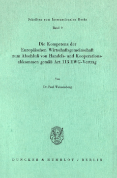 Die Kompetenz der Europäischen Wirtschaftsgemeinschaft zum Abschluß von Handels- und Kooperationsabkommen gemäß Art. 113 EWG-Vertrag Die Kompetenz der Europäischen Wirtschaftsgemeinschaft zum Abschluß von Handels- und Kooperationsabkommen gemäß Art. 113 EWG-Vertrag
